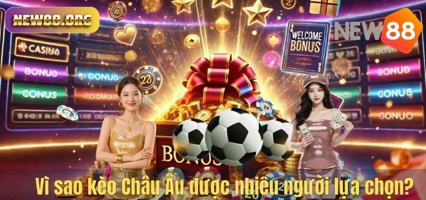 Vì sao kèo Châu Âu được nhiều người lựa chọn?